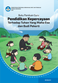 Buku Panduan Guru Pendidikan Kepercayaan Terhadap Tuhan Yang Maha Esa dan Budi Pekerti untuk SD Kelas VI