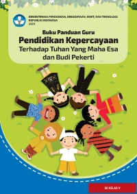 Buku Panduan Guru Pendidikan Kepercayaan Terhadap Tuhan Yang Maha Esa dan Budi Pekerti untuk SD Kelas V