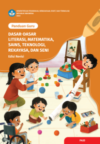 Panduan Guru: Dasar-Dasar Literasi, Matematika, Sains, Teknologi, Rekayasa, dan Seni (Edisi Revisi)